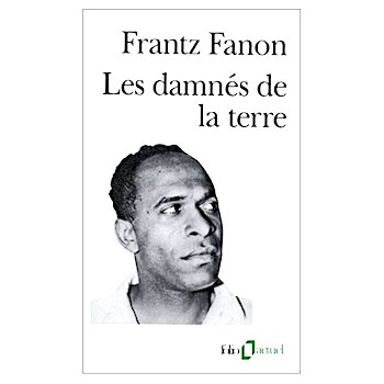 Frantz Fanon. Les Damn&eacute;s de la terre &mdash; webAfriqa. Tierno S. Bah